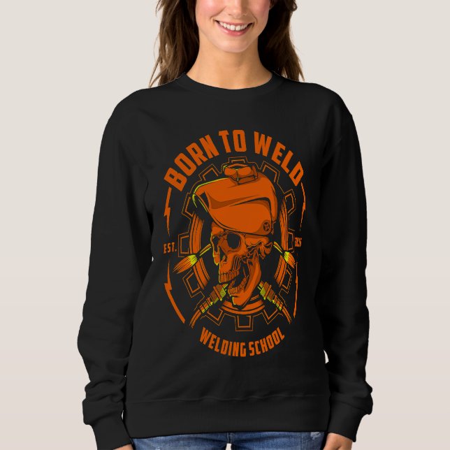 Sweatshirt Born To Weld  Skull Arc Welder Mig & Tig Welding F (Devant)