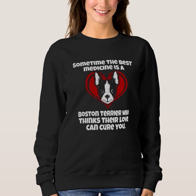 Sweatshirt Boston Terrier Owner Sometime The Best Medicine Is (Devant)