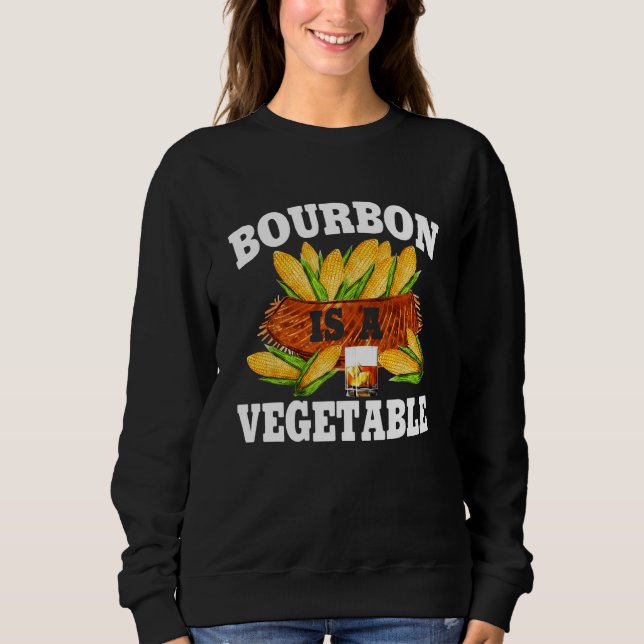 Sweatshirt Bourbon Is A Vegetable  Bourbon Whiskey Drinker Al (Devant)