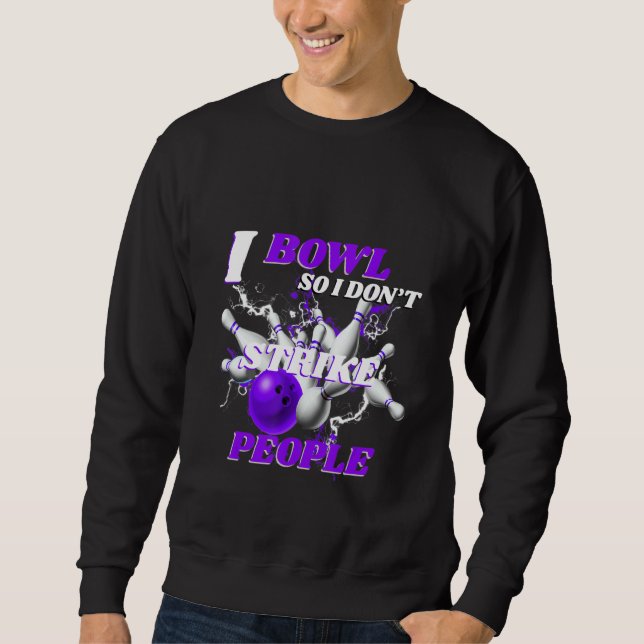 Sweatshirt Bowling Bowlers Pun I Bowl So I Don't Strike Peopl (Devant)