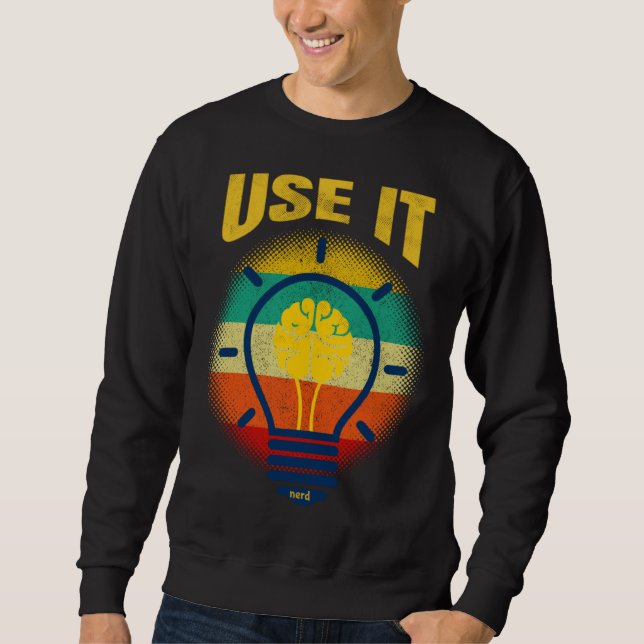 Sweatshirt Brain  USE IT   Tech Science Gamer Student Nerd (Devant)