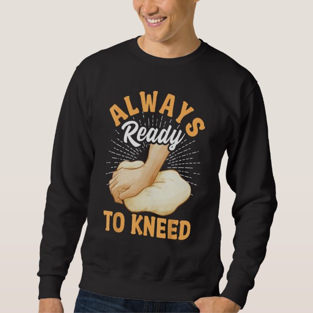 Sweatshirt Bread Baking Bread Maker Always Ready To Kneed (Devant)