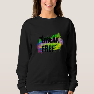 Sweatshirt Break Free Inspirational