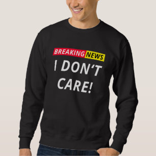 Sweatshirt Breaking News Je m'en fiche Je m'en fiche Dire Sta