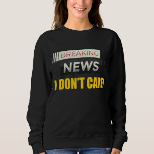 Sweatshirt Breaking News Je ne m'intéresse pas Personne intér