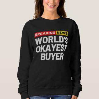 Sweatshirt Breaking News World's Okayest Buyer Meaning Buyer