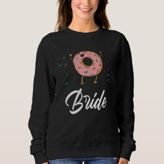 Sweatshirt Bride  Donut Wedding Bridal Shower Party