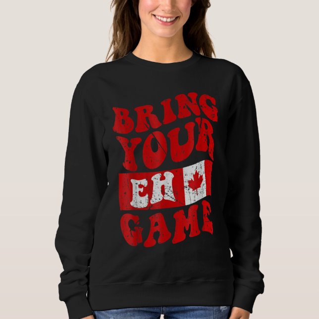 Sweatshirt Bring Your Eh Game Canada Day Canadian Pride Maple (Devant)