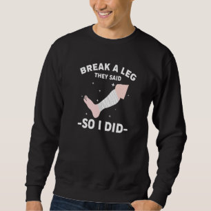 Sweatshirt Briser Une Jambe Ils Ont Dit Alors Je L'Ai Fait