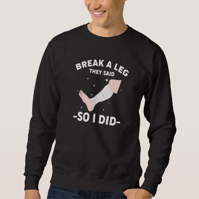 Sweatshirt Briser Une Jambe Ils Ont Dit Alors Je L'Ai Fait (Devant)