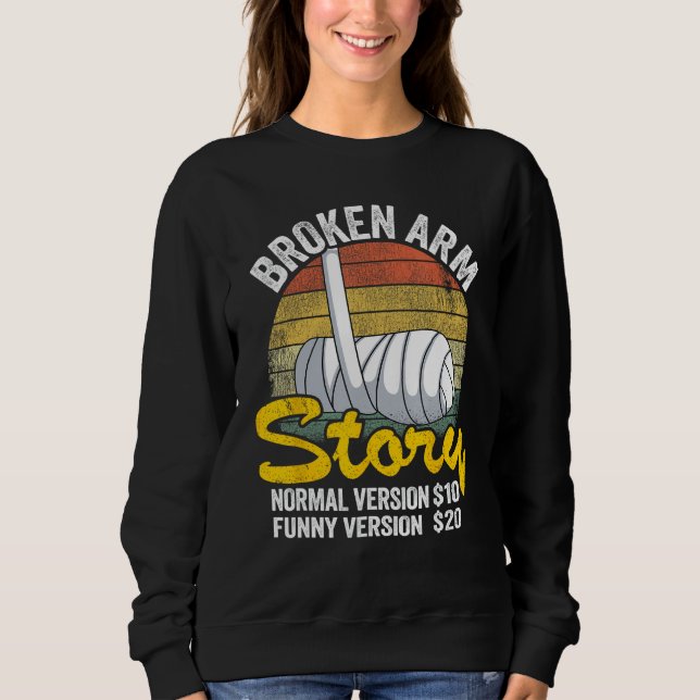 Sweatshirt Broken Arm Story Version normale $10 Funny Version (Devant)