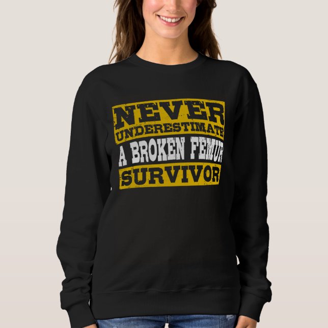 Sweatshirt Broken Femur Survivor Thigh Bone Fracture (Devant)