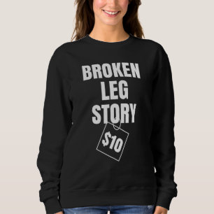 Sweatshirt Broken Leg Story 10 $