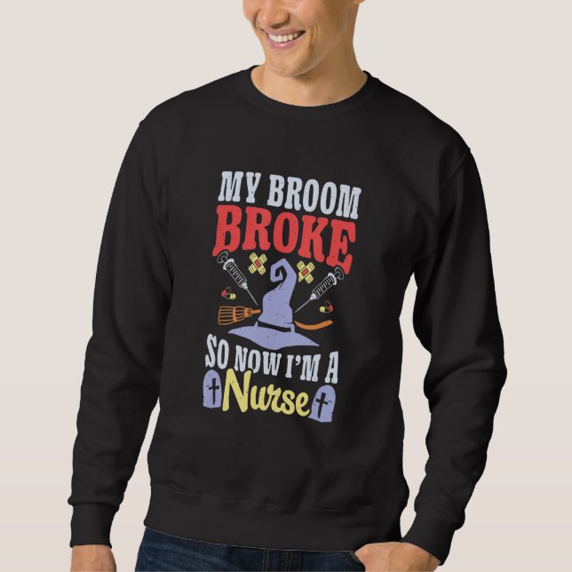 Sweatshirt Broom Broke Now I'm Nurse Halloween Costume Witch  (Devant)