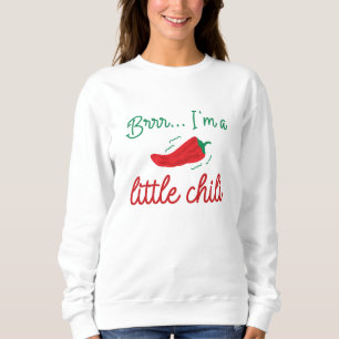 Sweatshirt Brrr I'm A Little Chili