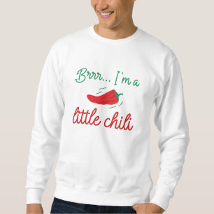 Sweatshirt Brrr I'm A Little Chili