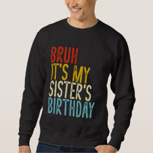Sweatshirt Bruh C'est l'anniversaire de ma soeur Drôle Joyeux
