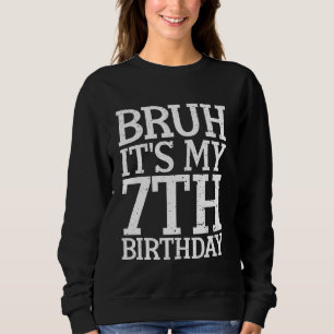 Sweatshirt Bruh C'est mon 7ème anniversaire drôle Humour Sarc