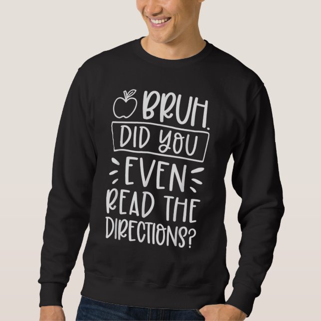 Sweatshirt Bruh Did You Even Read The Directions Sarcastic Te (Devant)