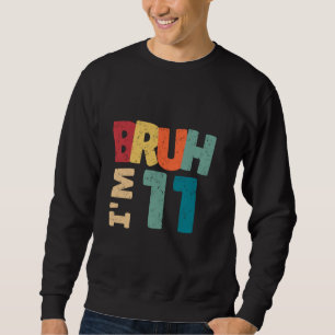 Sweatshirt Bruh J'ai 11 ans Cadeaux Garçons Filles C'est mon