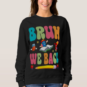 Sweatshirt Bruh Nous Revenons Heureux Premier Jour D'Enseigna