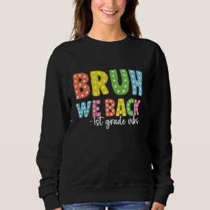 Sweatshirt Bruh We Back 1st grade Back To School Teacher Boys