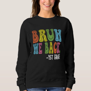 Sweatshirt Bruh We Back 1st Graders 1st Day First Grade