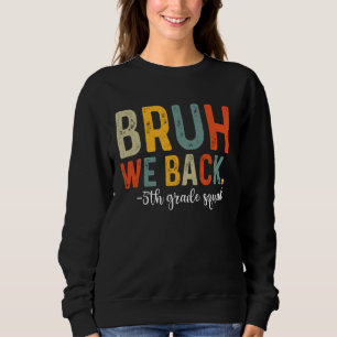 Sweatshirt Bruh We Back 5th Grade Squad Équipe Retour À L'Éco