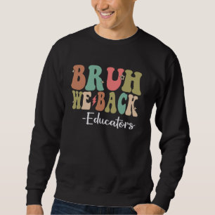 Sweatshirt Bruh We Back Educators Happy First Day Of School G