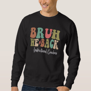 Sweatshirt Bruh We Back Instructional Coaches Happy First Day