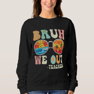 Sweatshirt Bruh We Out Groovy Retro Teachers Happy Last Day O