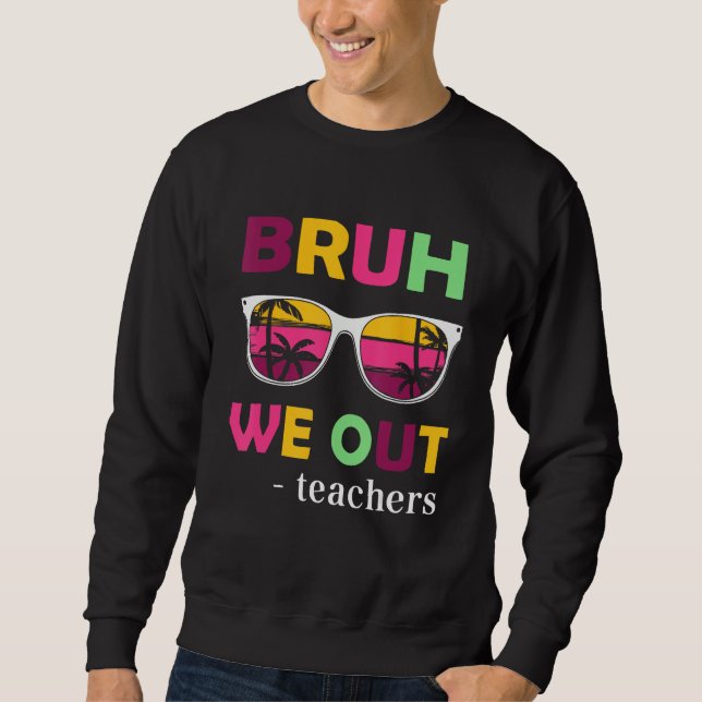 Sweatshirt Bruh We Out Teachers Last day of School end of sch (Devant)