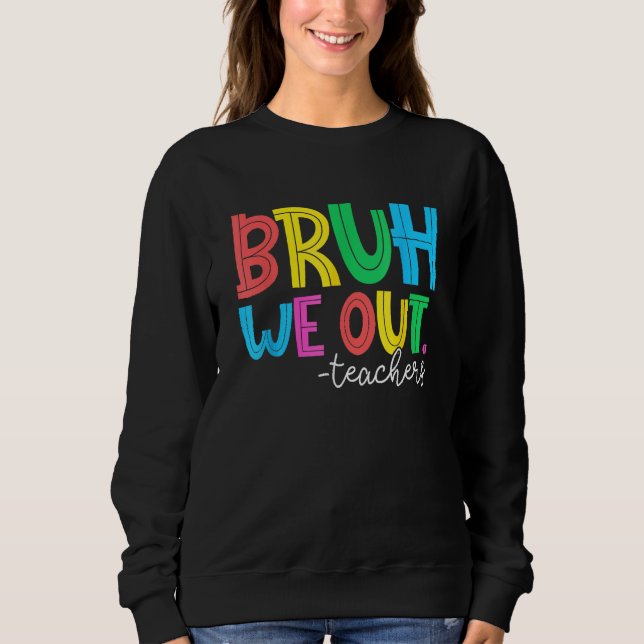 Sweatshirt Bruh We Out Teachers Student Happy Last Day Of Sch (Devant)