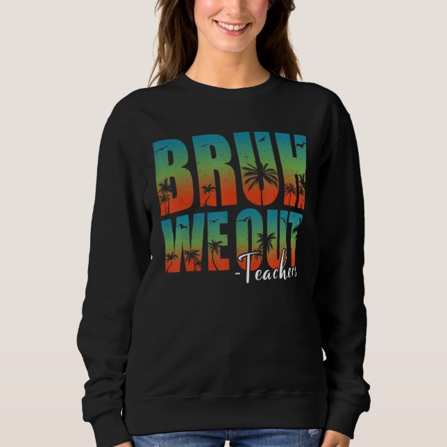 Sweatshirt Bruh We Out Teachers Summer Last Day Of School Men (Devant)