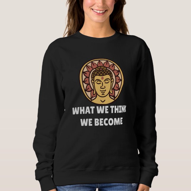 Sweatshirt Buddha Monk Namaste Buddhism What We Think We Beco (Devant)