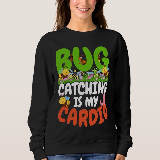 Sweatshirt Bug  Insect Science  Bug Catching is my Cardio  22 (Devant)
