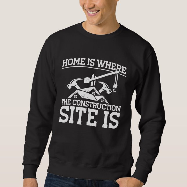 Sweatshirt Builder Home Is Where The Construction Site Is Con (Devant)