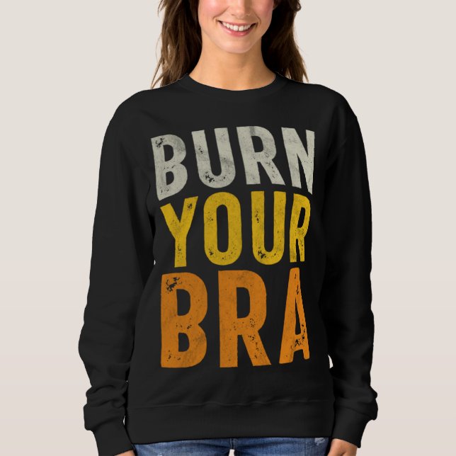 Sweatshirt Burn Your Bra  Fight the Patriarchy  Feminist Woma (Devant)