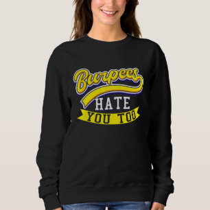 Sweatshirt Burpees Hate You Too Fitness Exercice Burpee Worko