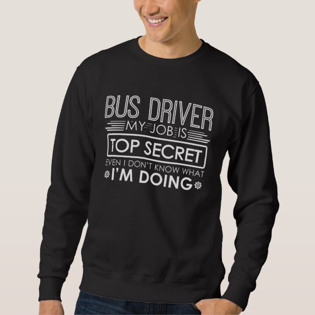 Sweatshirt Bus Driver  My Job Is Top Secret (Devant)