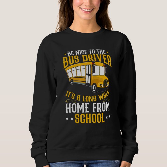 Sweatshirt Busman   Be Nice To The School Bus Driver (Devant)