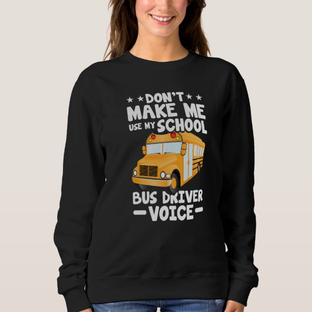Sweatshirt Busman  Don't Make Me Use My School Bus Driver Voi (Devant)