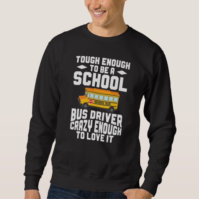 Sweatshirt Busman  Tough Enough To Be A School Bus Driver (Devant)