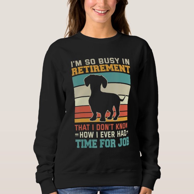 Sweatshirt Busy In Retirement  Dog  Dachshund Dog Retirement (Devant)