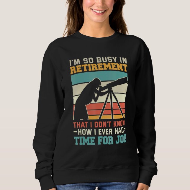 Sweatshirt Busy In Retirement U2013 Retired Astronomer Telesc (Devant)