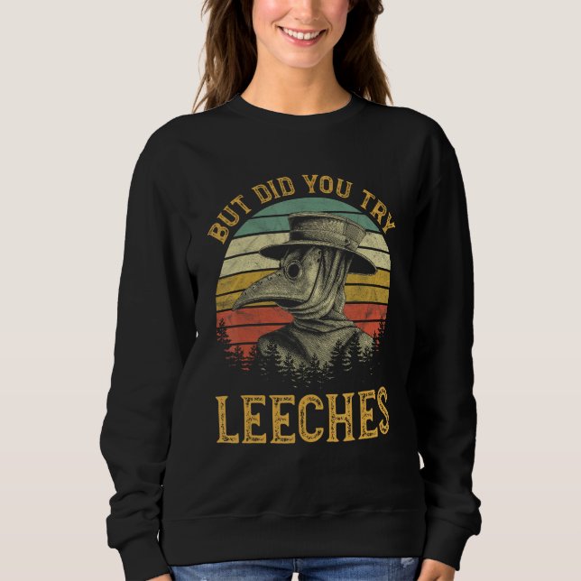 Sweatshirt But Did You Try Leeches Mask Cloak Funny Plague Do (Devant)