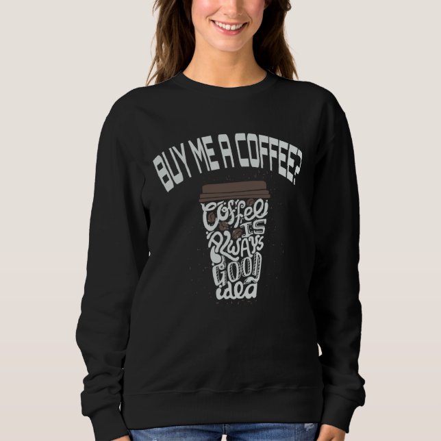 Sweatshirt Buy Me A Coffee Cups Coffee Arts (Devant)
