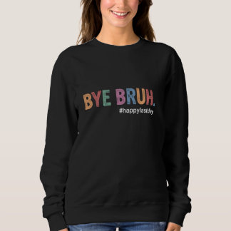 Sweatshirt Bye Bruh Dernière journée de l'école, Bye Bruh ens