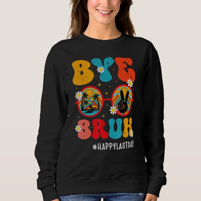 Sweatshirt Bye Bruh Teacher Happy Last Day Of School Hello Su (Devant)