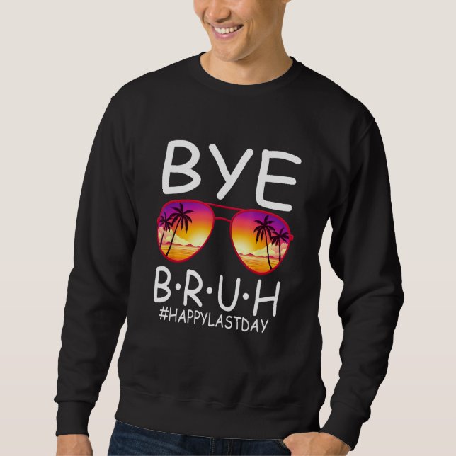 Sweatshirt Bye Bruh Teachers Last Day Of School Break Summer  (Devant)